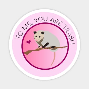 Romantic Opossum Art – "To me, you are trash" (black text) Magnet